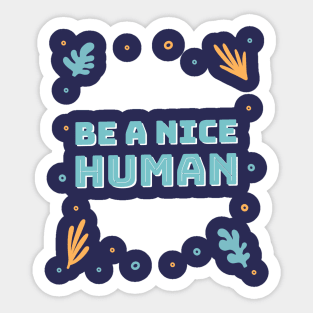 Be a nice human Sticker